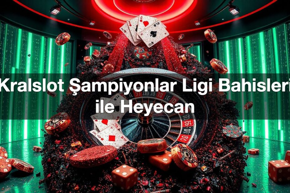 kralslot ampiyonlar ligi bahisleri ile heyecan 1790301875803